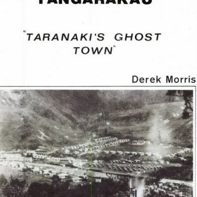 The Flat Tangarakau Taranaki's Ghost Town - Derek Morris