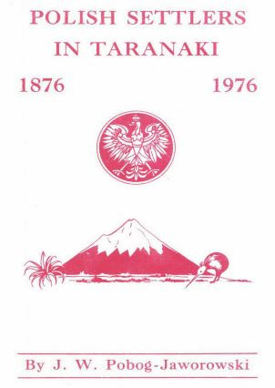 Polish Settlers in Taranaki 1876-1976 J. W. Pobog-Jaworowski