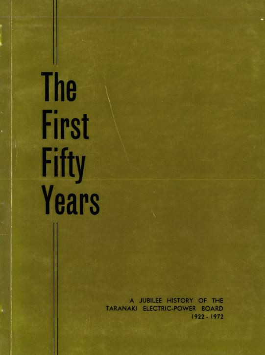 The First Fifty Years - A Jubilee History of the Taranaki Electric-Power Board 1922-1972